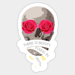 There is Beauty found in Death Sticker